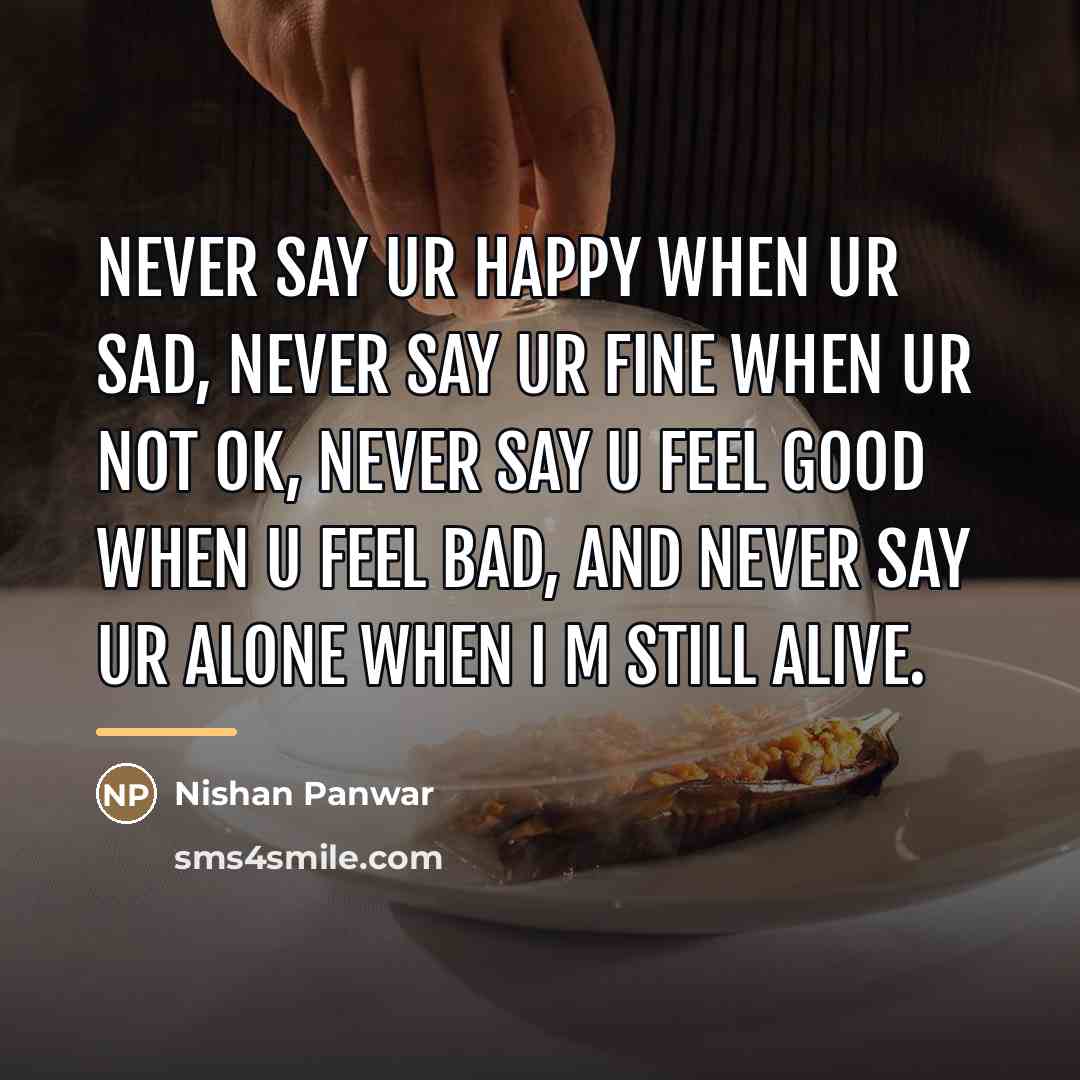 “Never say ur happy when ur sad, never say ur…” quote by Nishan Panwar