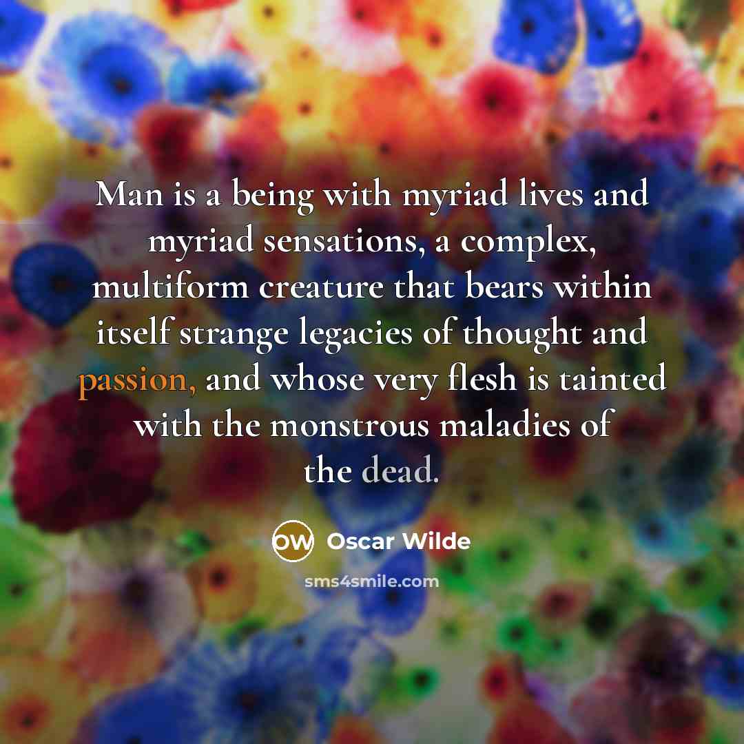 “Man is a being with myriad lives and myriad sensations,…” quote by Oscar Wilde