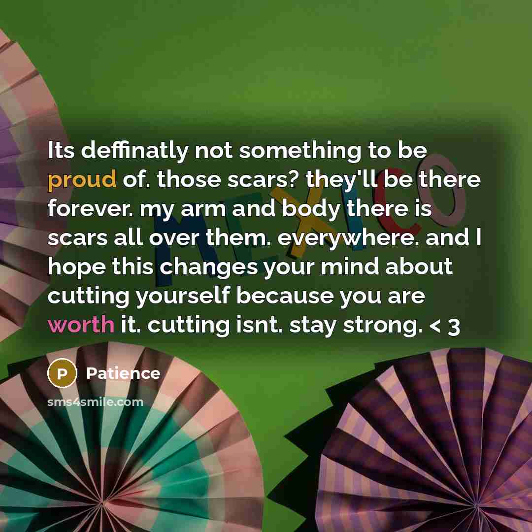 “Its deffinatly not something to be proud of. those scars?…” quote by Patience