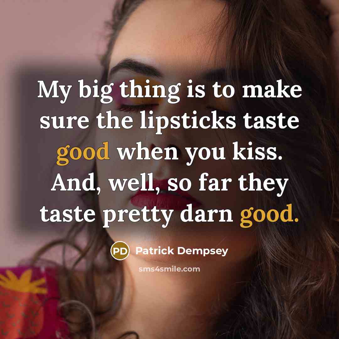 “My big thing is to make sure the lipsticks taste…” quote by Patrick Dempsey
