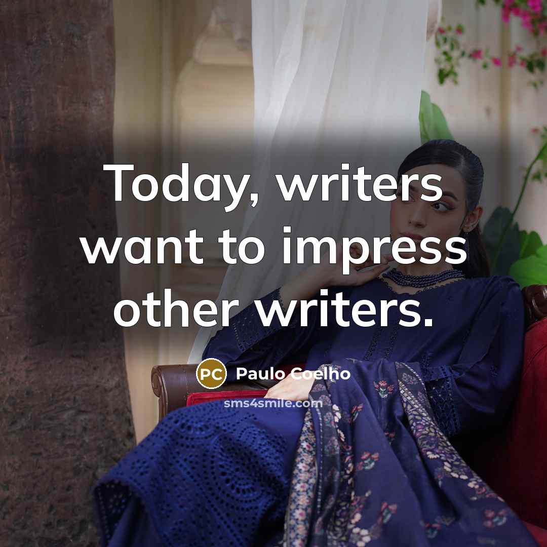 “Today, writers want to impress other writers.…” quote by Paulo Coelho