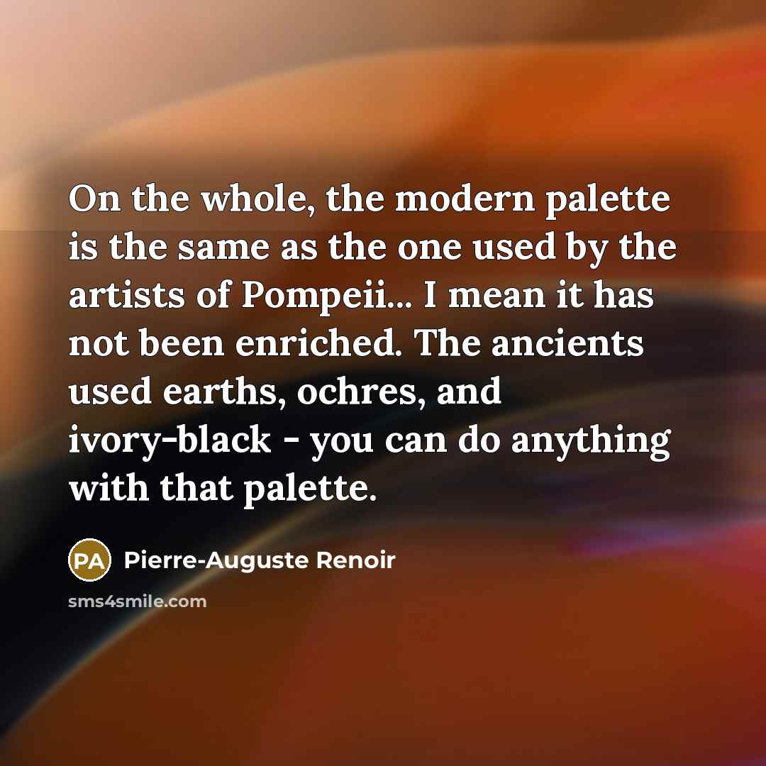 “On the whole, the modern palette is the same as…” quote by Pierre-Auguste Renoir
