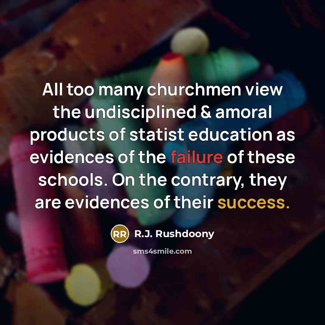 “All too many churchmen view the undisciplined & amoral products…” quote by R.J. Rushdoony