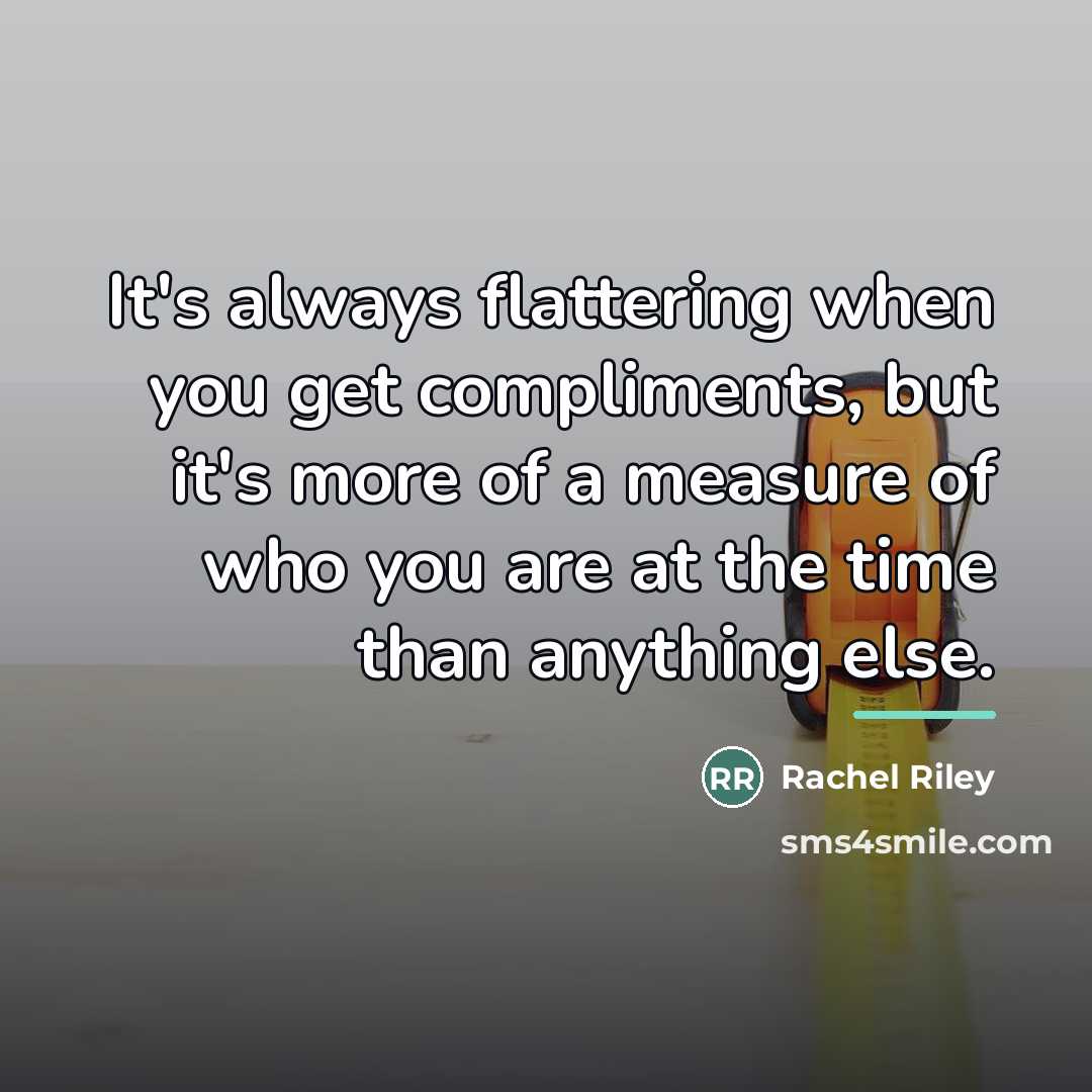 “It's always flattering when you get compliments, but it's more…” quote by Rachel Riley