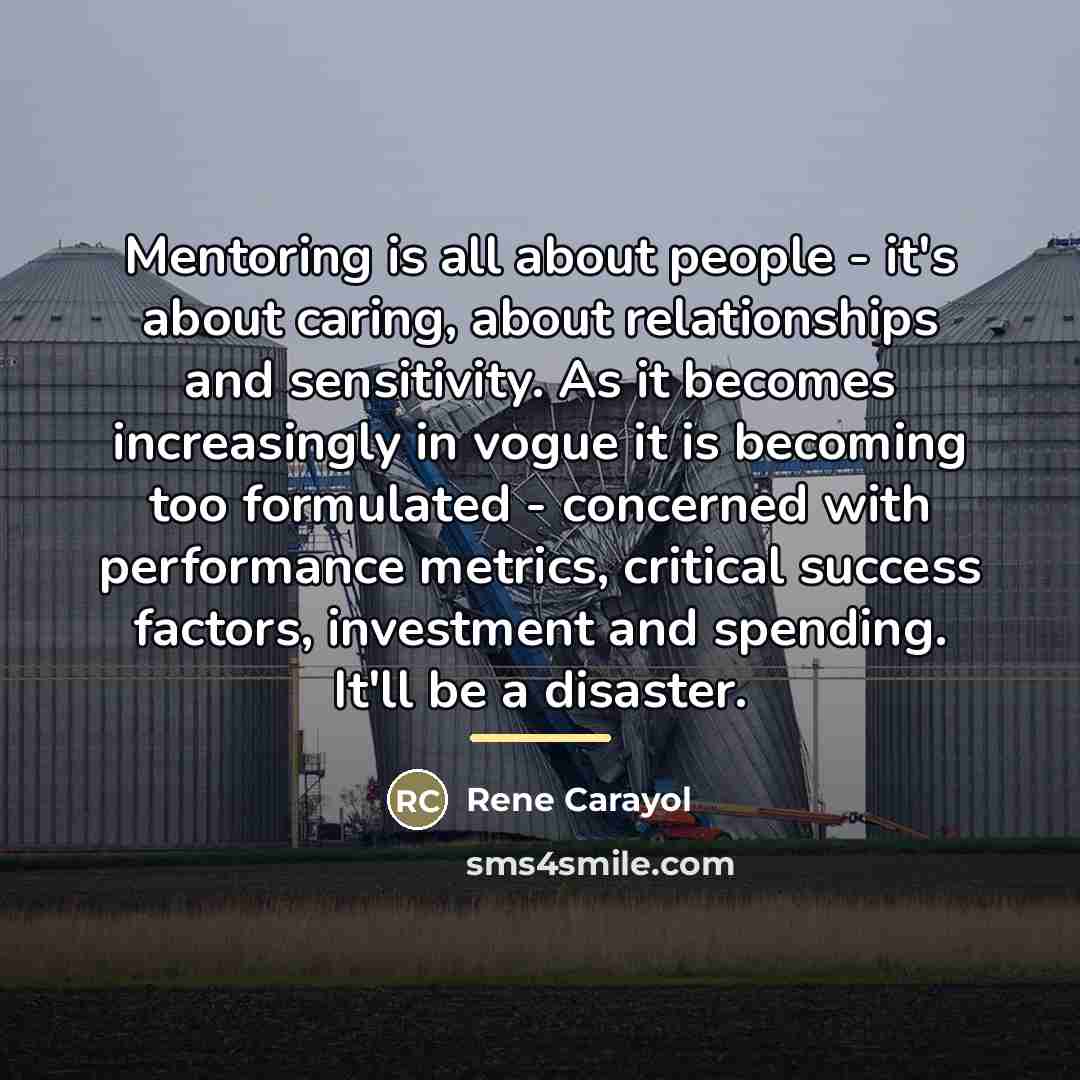 “Mentoring is all about people - it's about caring, about…” quote by Rene Carayol
