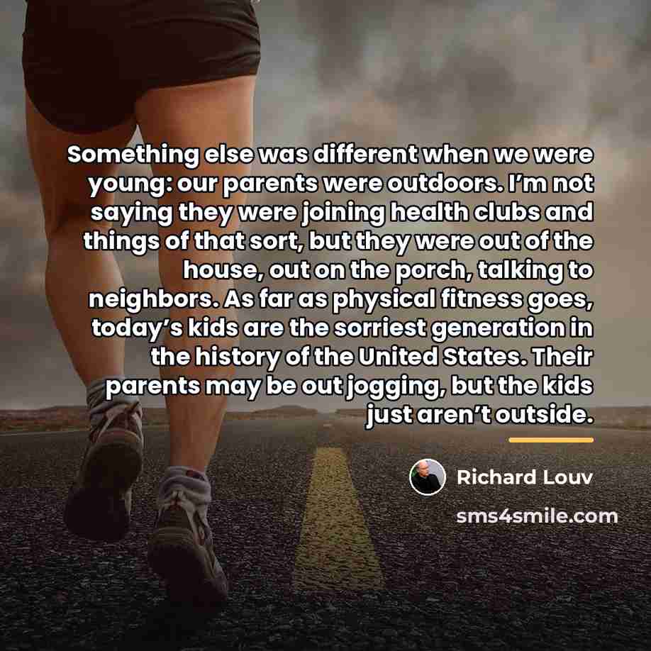 “Something else was different when we were young: our parents…” quote by Richard Louv