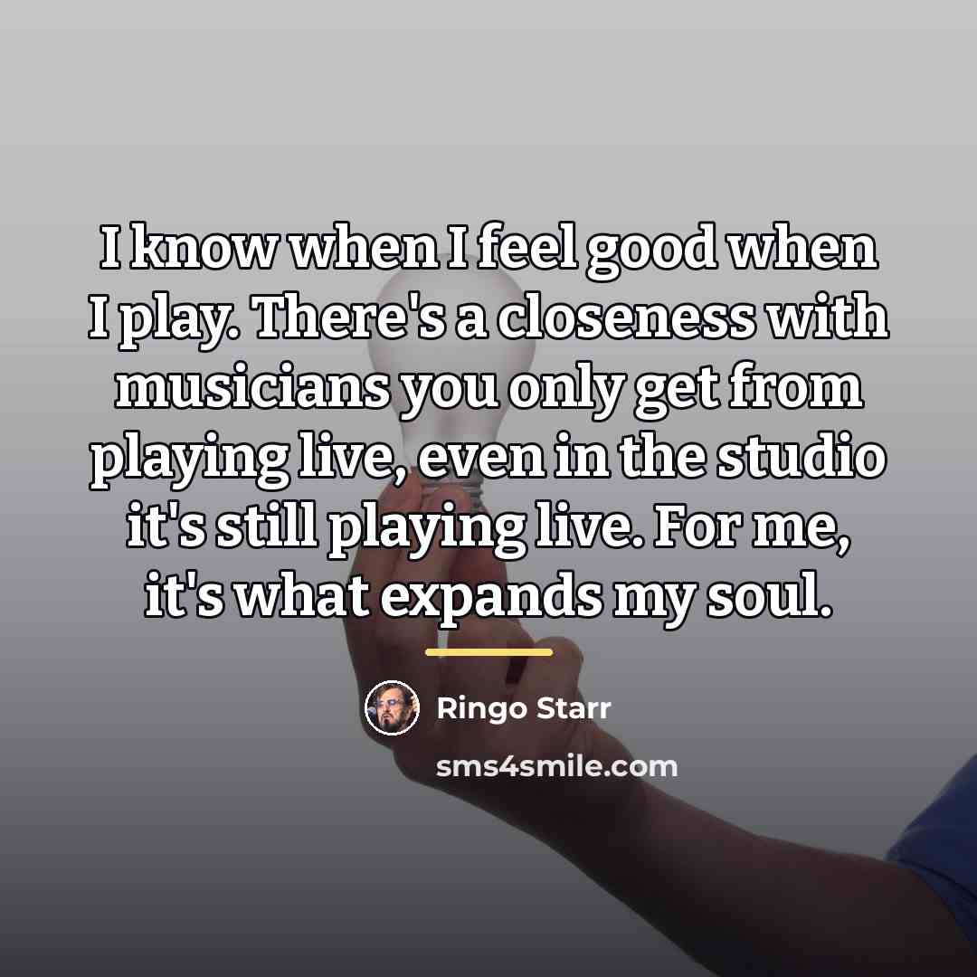 “I know when I feel good when I play. There's…” quote by Ringo Starr