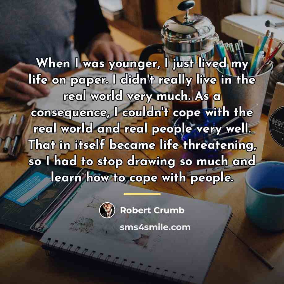 “When I was younger, I just lived my life on…” quote by Robert Crumb