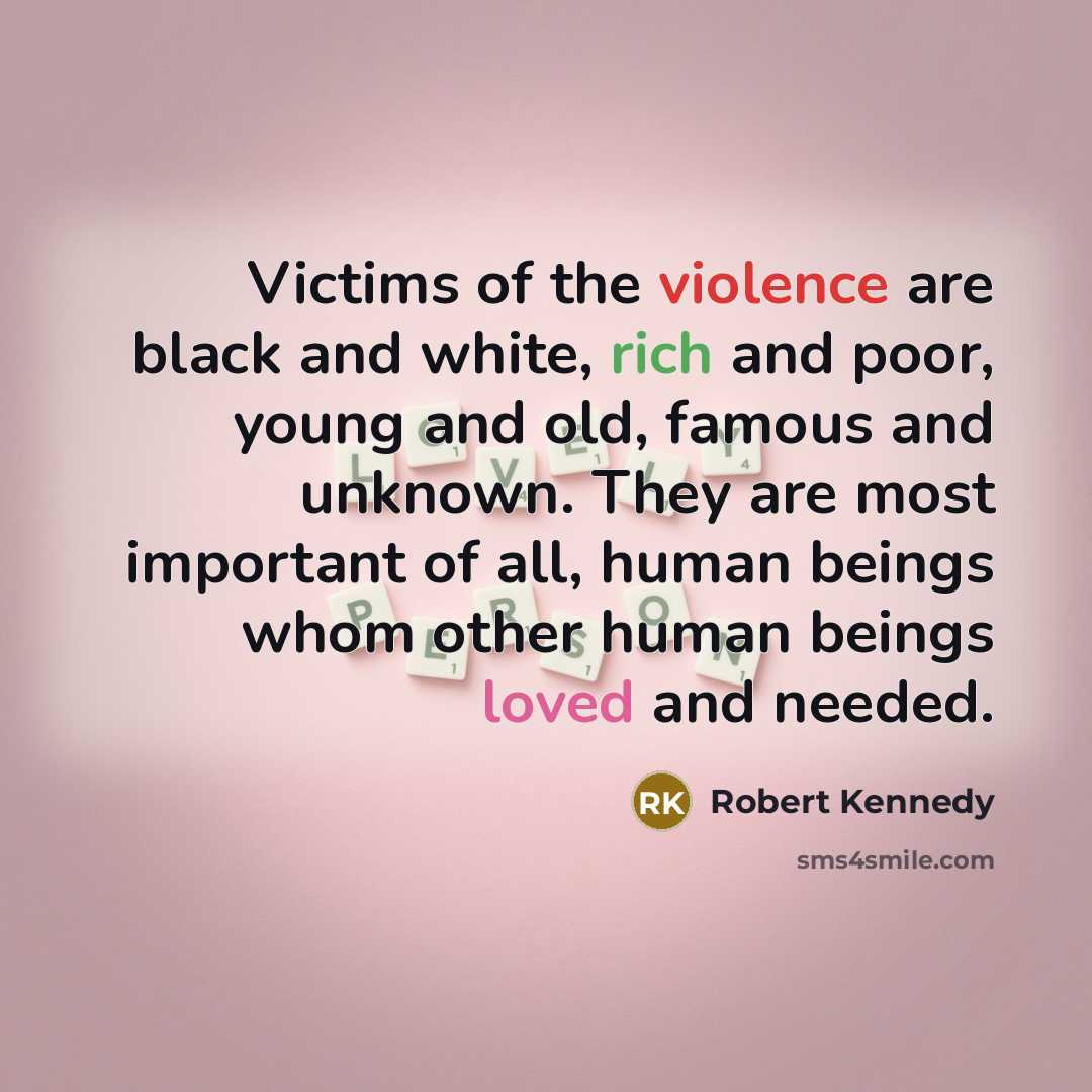 “Victims of the violence are black and white, rich and…” quote by Robert Kennedy