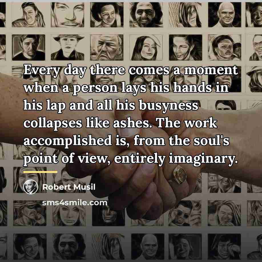 “Every day there comes a moment when a person lays…” quote by Robert Musil