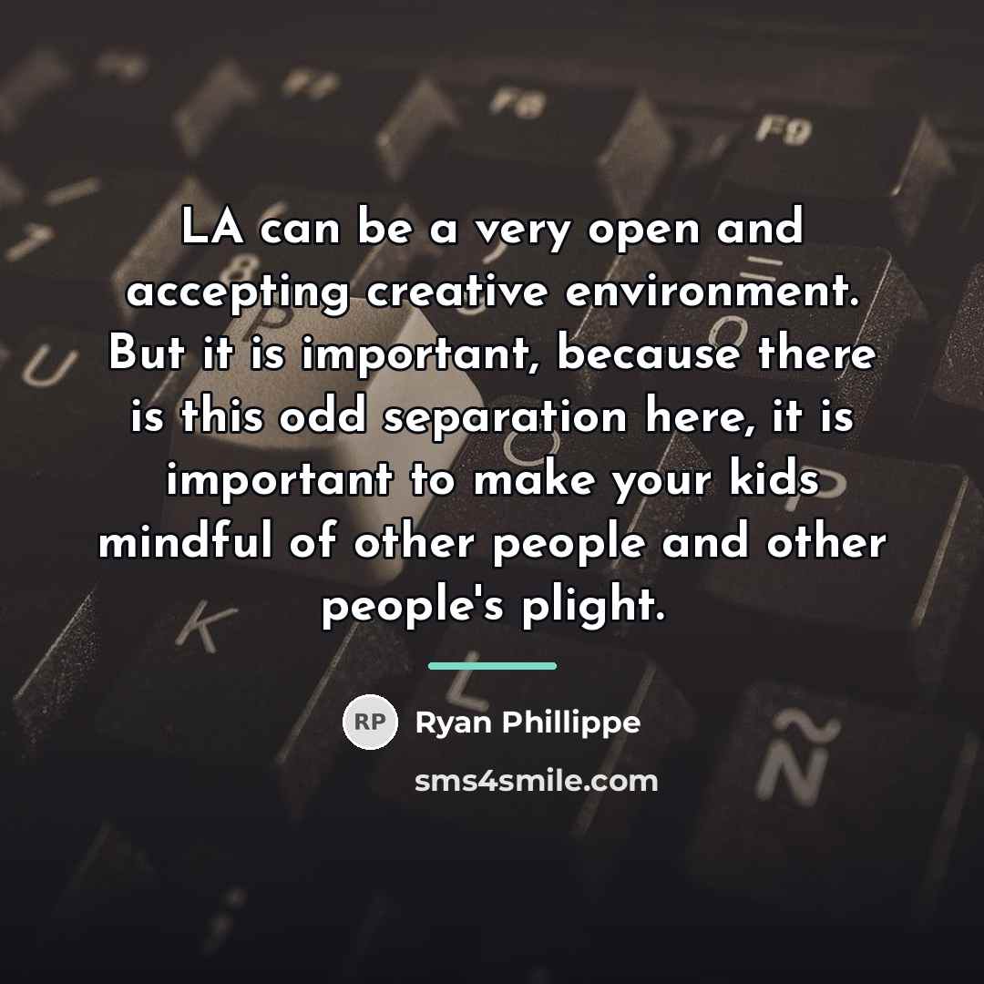 “LA can be a very open and accepting creative environment.…” quote by Ryan Phillippe
