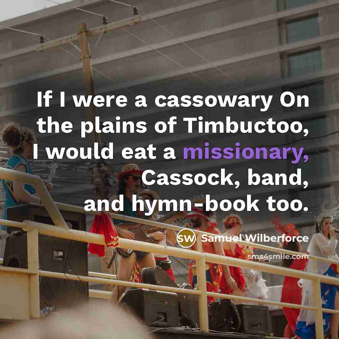 “If I were a cassowary On the plains of Timbuctoo,…” quote by Samuel Wilberforce