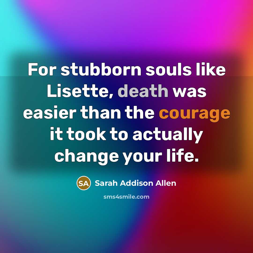 “For stubborn souls like Lisette, death was easier than the…” quote by Sarah Addison Allen