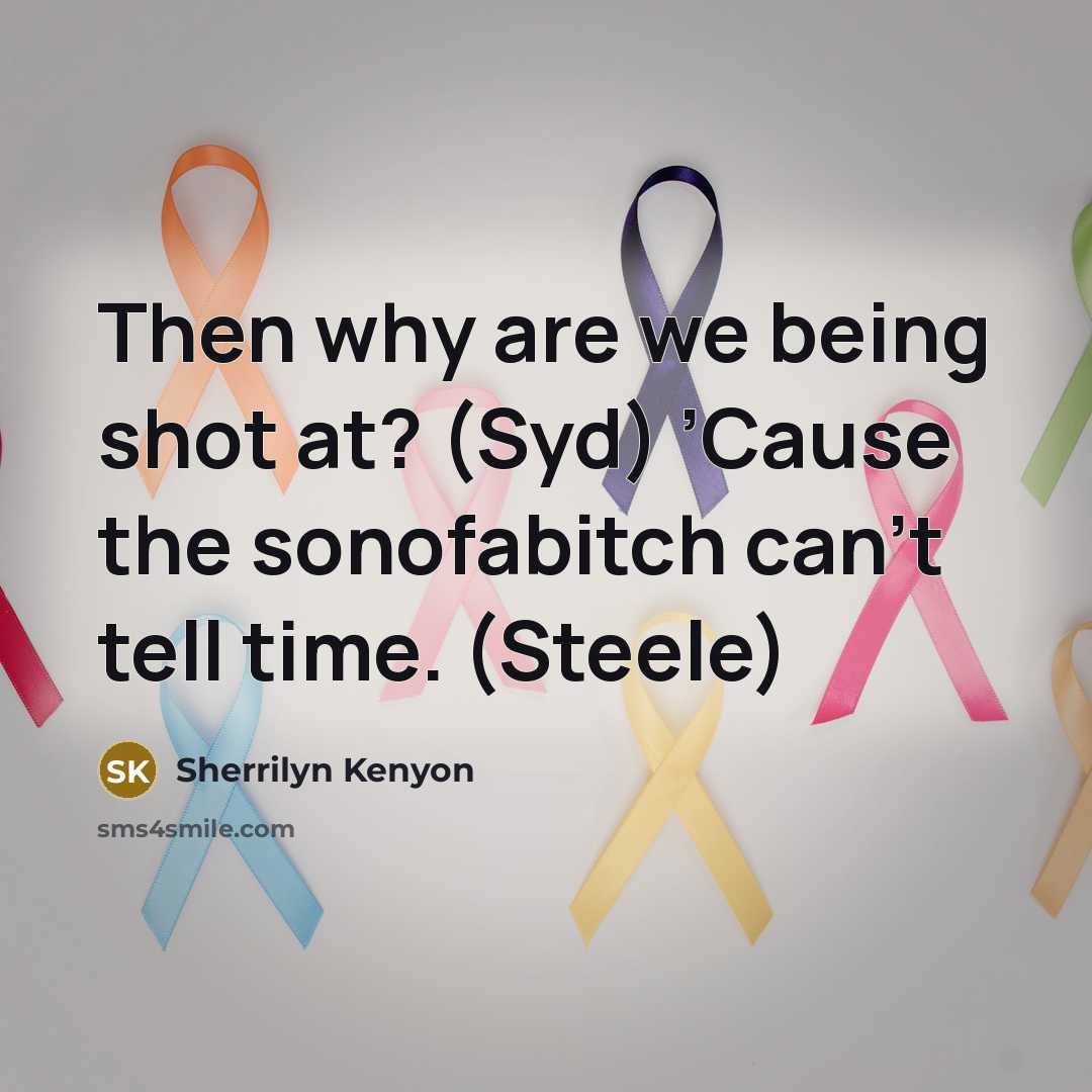 “Then why are we being shot at? (Syd) ’Cause the…” quote by Sherrilyn Kenyon