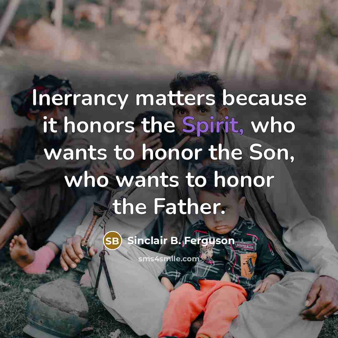 “Inerrancy matters because it honors the Spirit, who wants to…” quote by Sinclair B. Ferguson