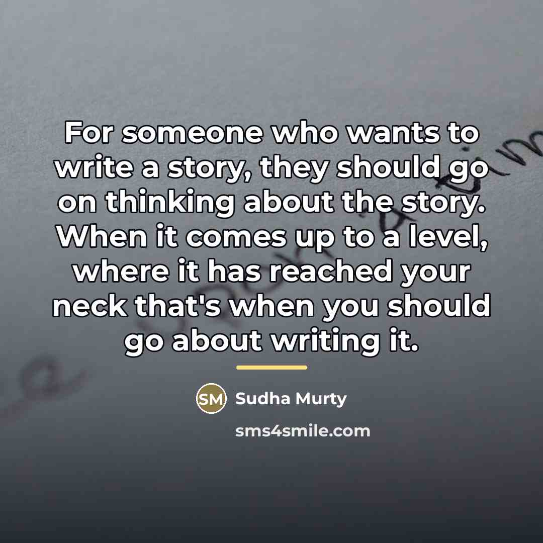 “For someone who wants to write a story, they should…” quote by Sudha Murty