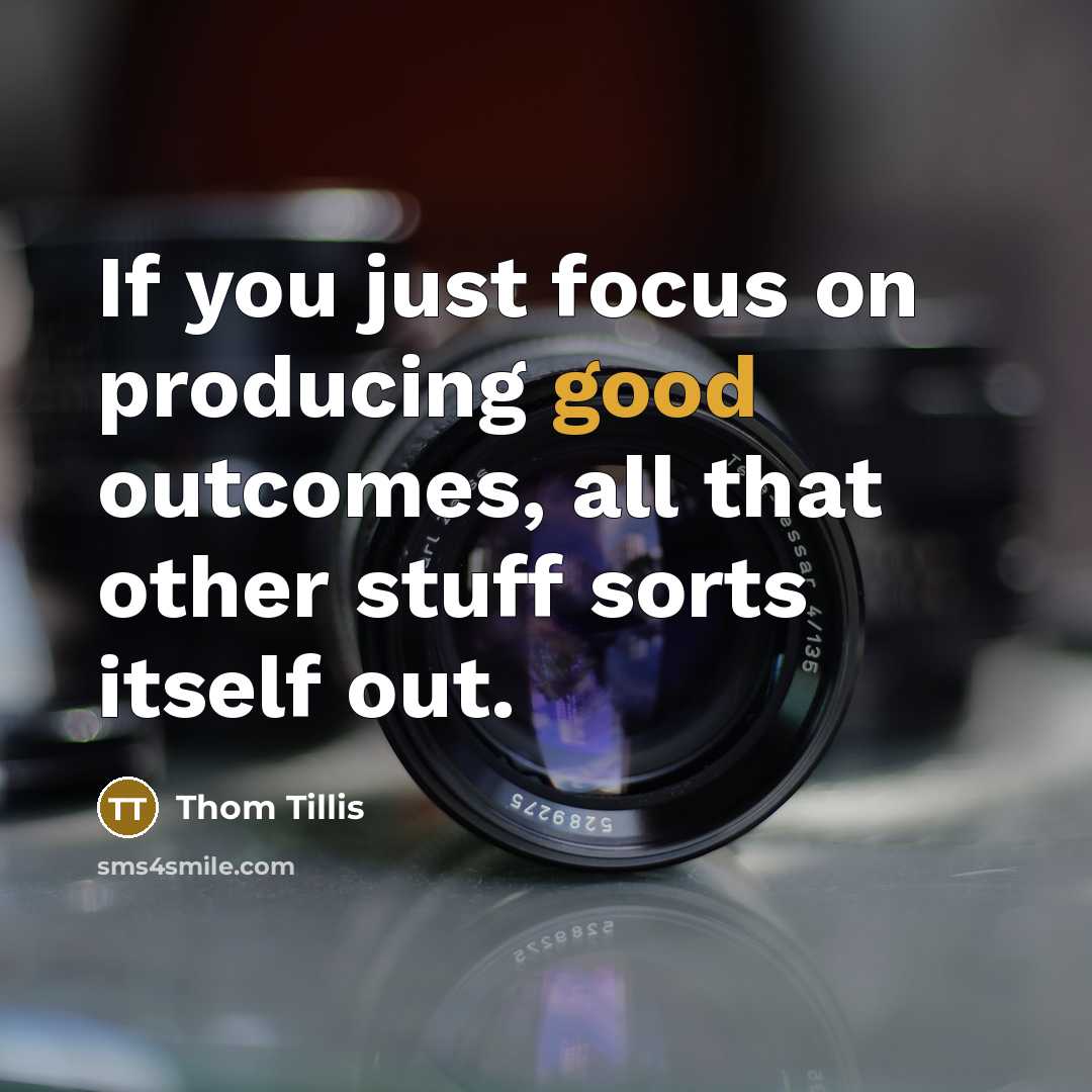 “If you just focus on producing good outcomes, all that…” quote by Thom Tillis