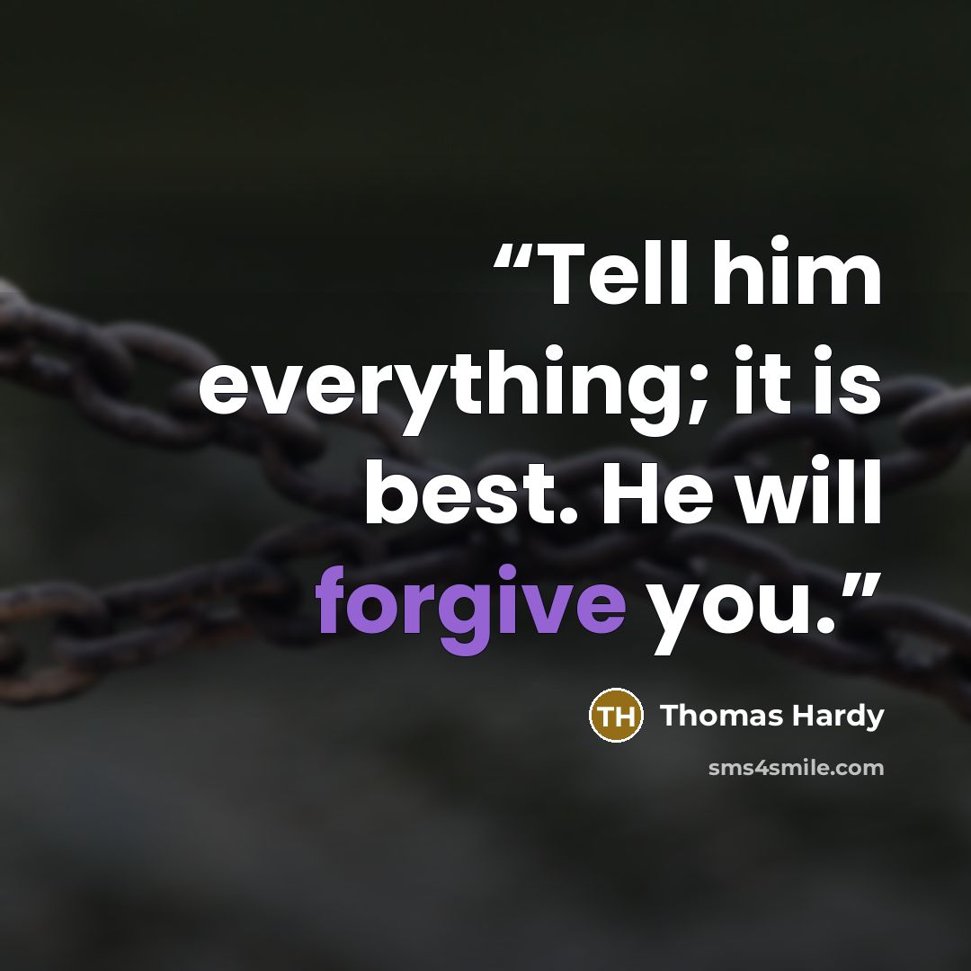“Tell him everything; it is best. He will forgive you.” quote by Thomas Hardy