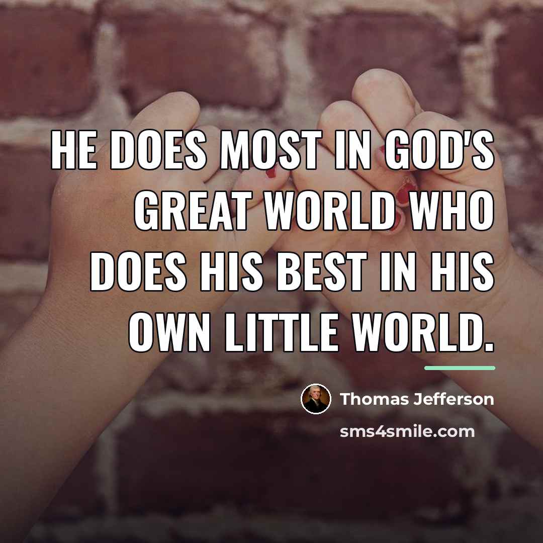 “He does most in God's great world who does his…” quote by Thomas Jefferson