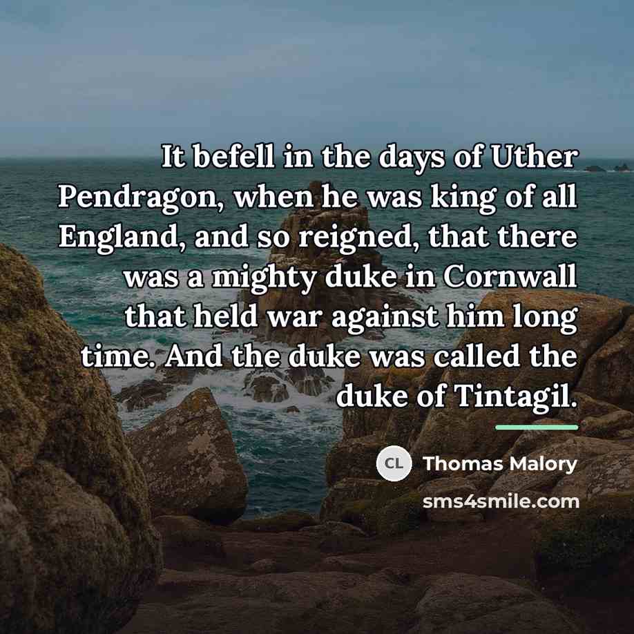 “It befell in the days of Uther Pendragon, when he…” quote by Thomas Malory