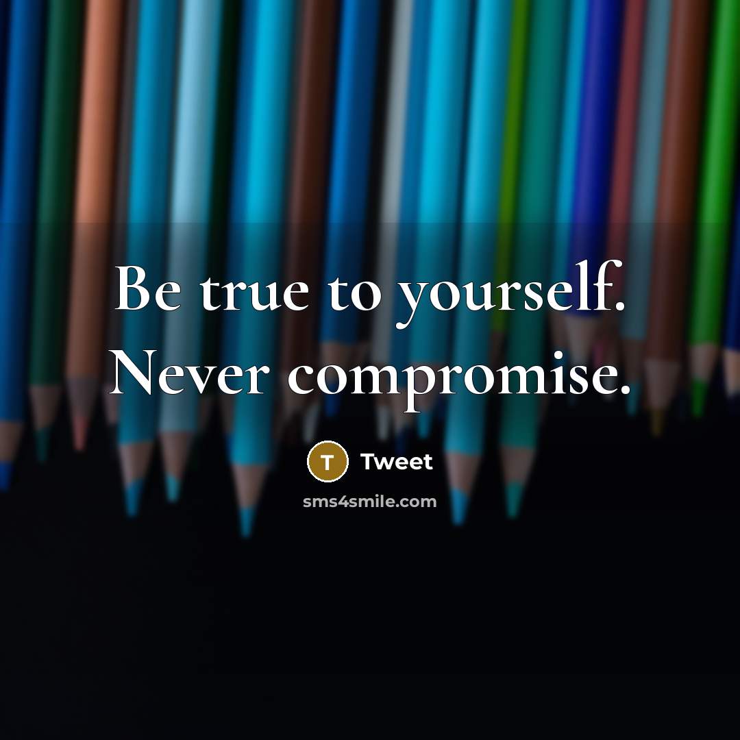 “Be true to yourself. Never compromise.…” quote by Tweet