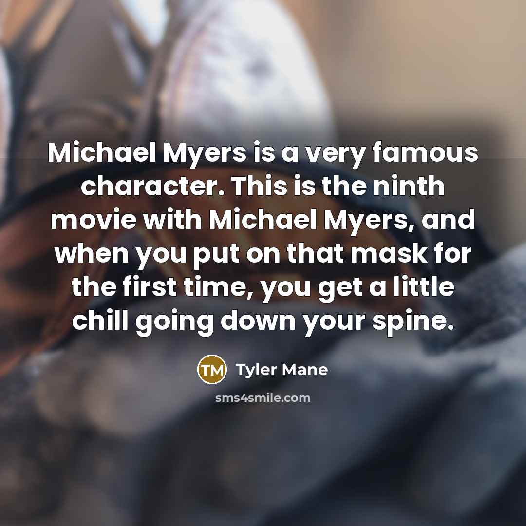 “Michael Myers is a very famous character. This is the…” quote by Tyler Mane