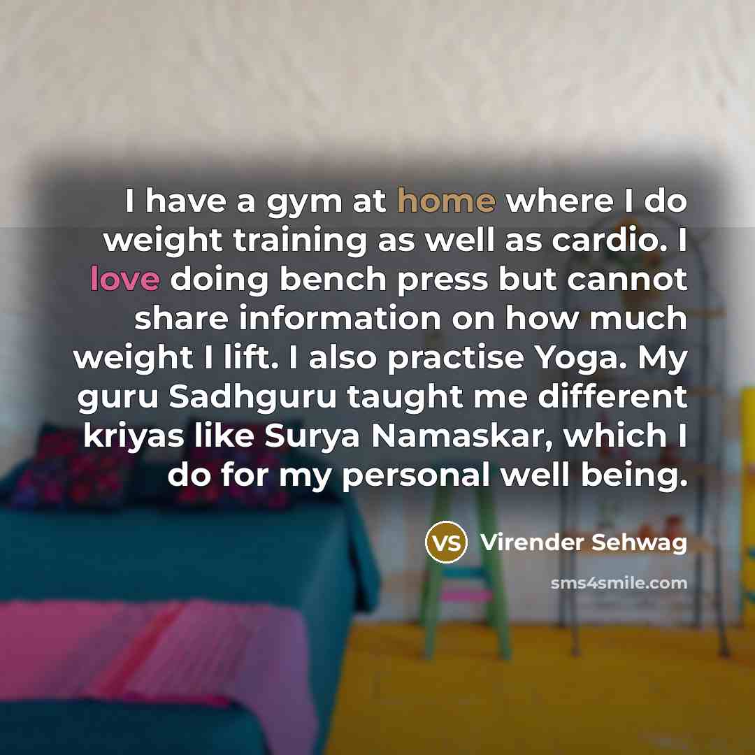 “I have a gym at home where I do weight…” quote by Virender Sehwag