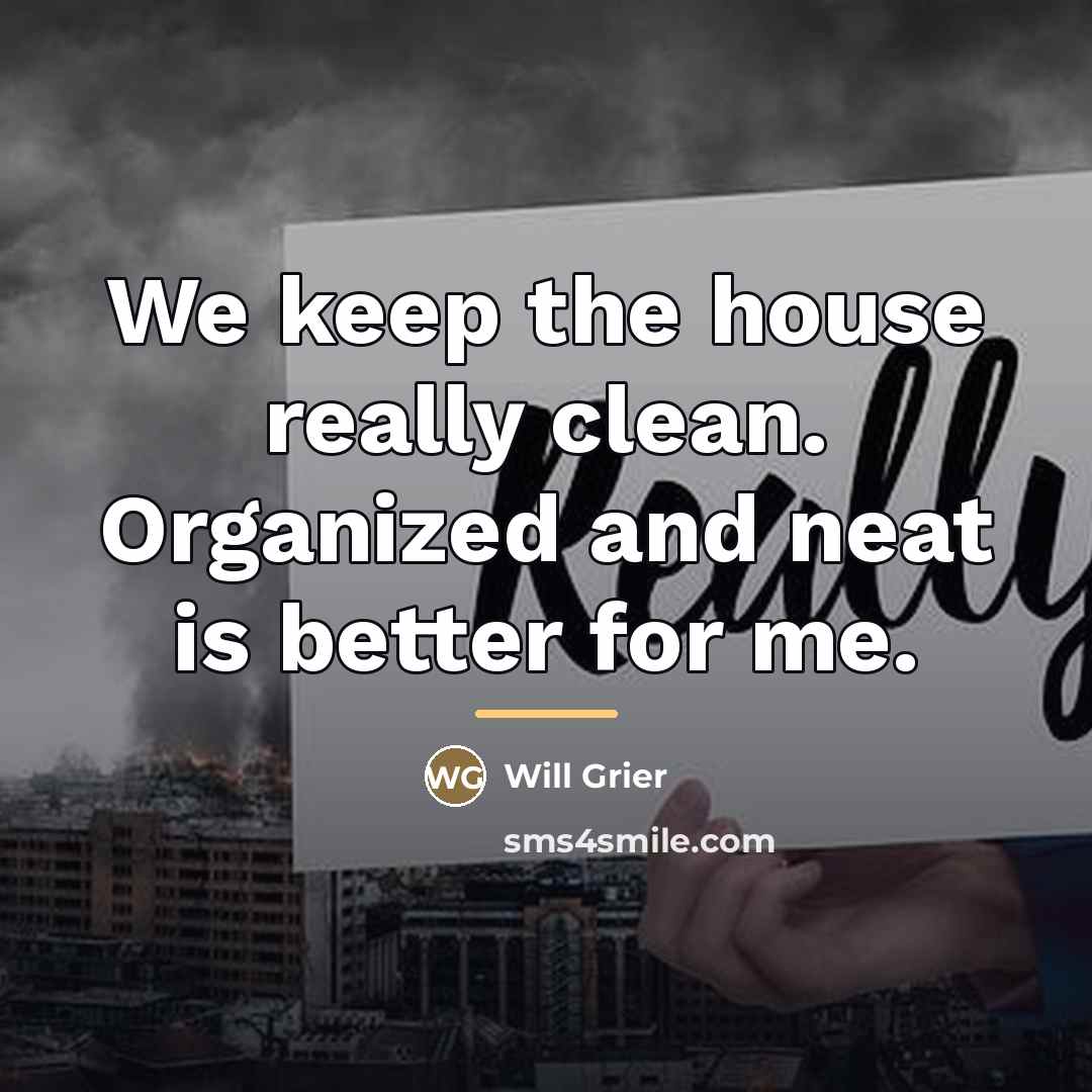 “We keep the house really clean. Organized and neat is…” quote by Will Grier