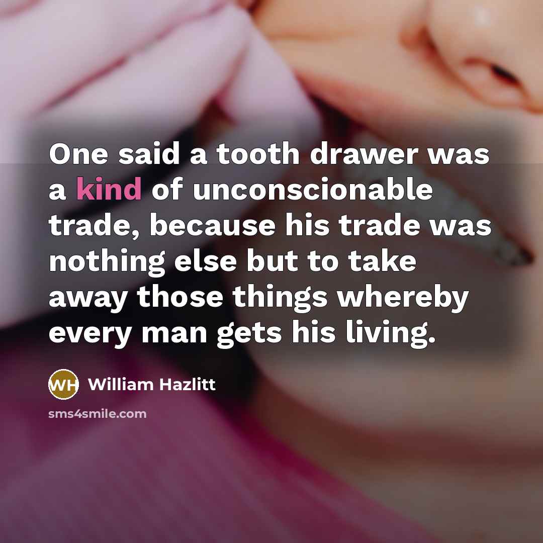 “One said a tooth drawer was a kind of unconscionable…” quote by William Hazlitt