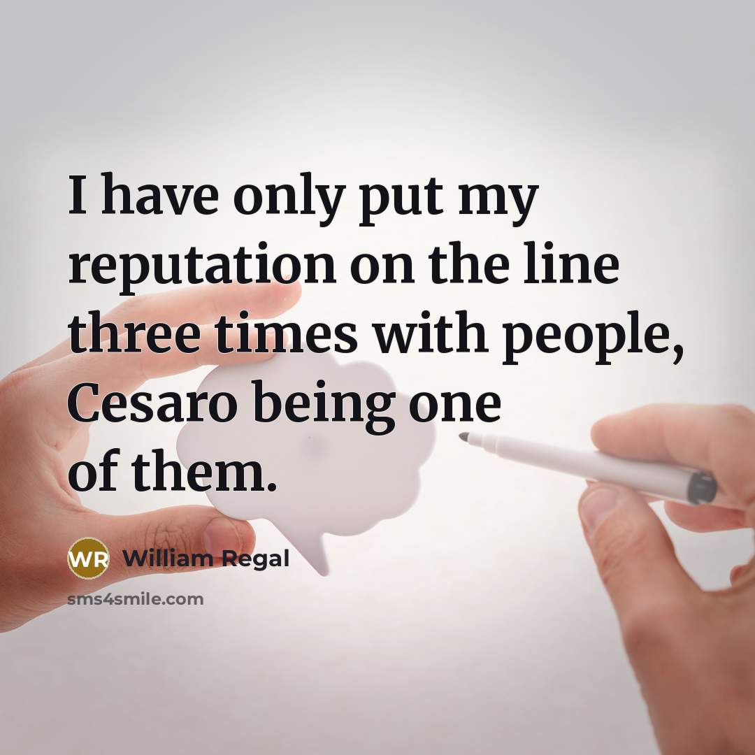 “I have only put my reputation on the line three…” quote by William Regal