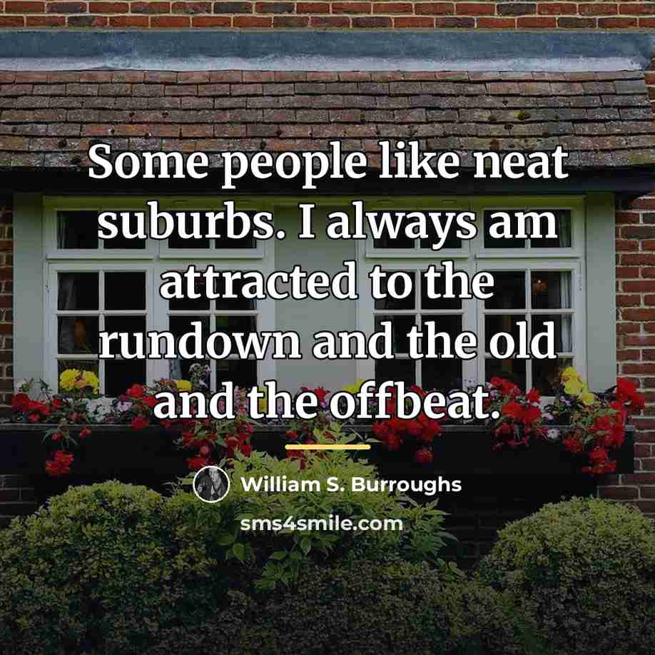 “Some people like neat suburbs. I always am attracted to…” quote by William S. Burroughs