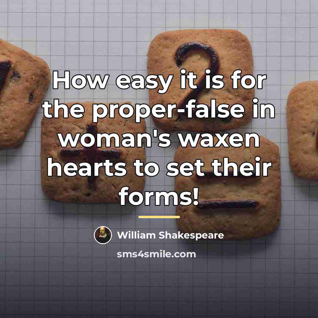 “How easy it is for the proper-false in woman's waxen…” quote by William Shakespeare