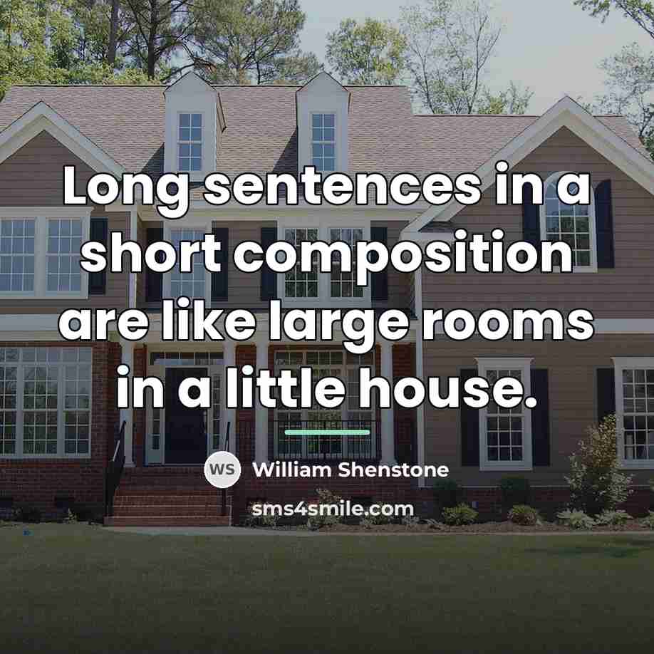 “Long sentences in a short composition are like large rooms…” quote by William Shenstone