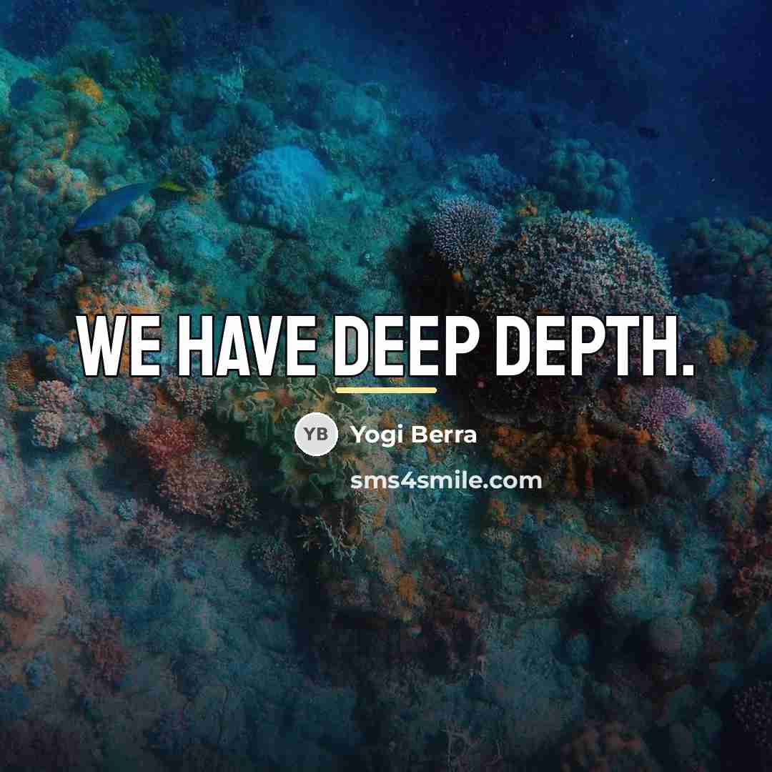 “We have deep depth.…” quote by Yogi Berra