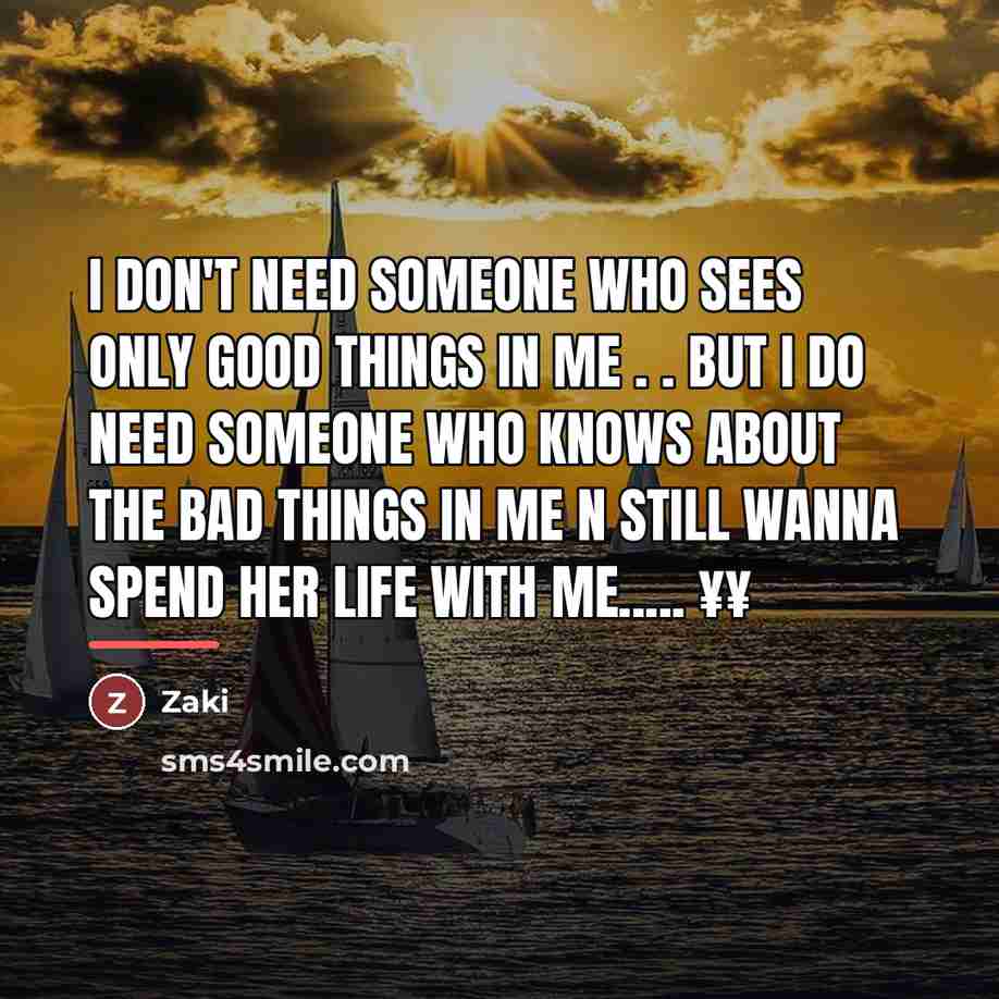 “I don't need someone who Sees only good things in…” quote by Zaki