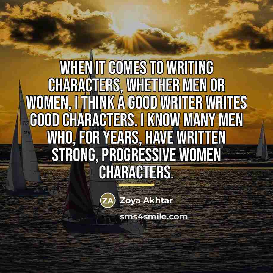 “When it comes to writing characters, whether men or women,…” quote by Zoya Akhtar
