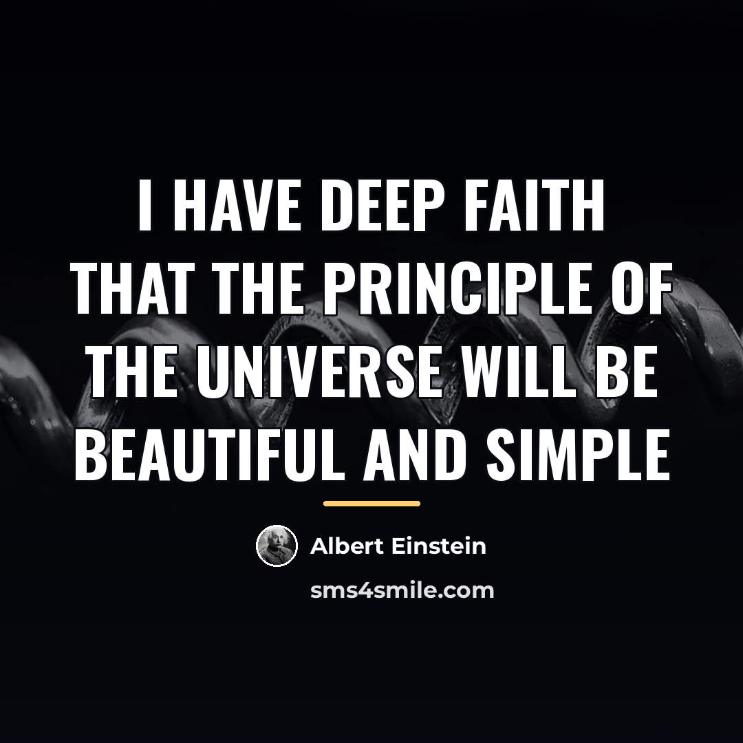 “I have deep faith that the principle of the universe…” quote by Albert Einstein