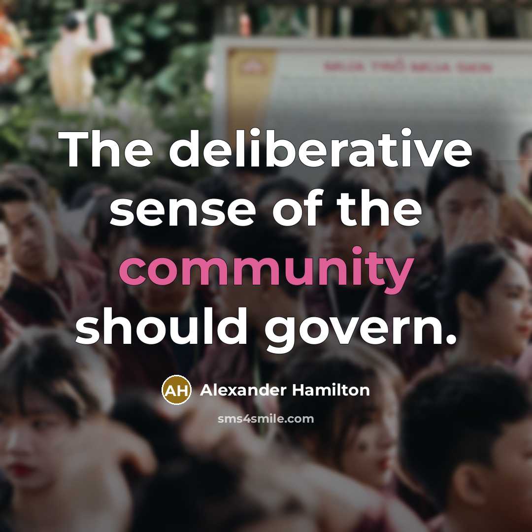 “The deliberative sense of the community should govern.…” quote by Alexander Hamilton