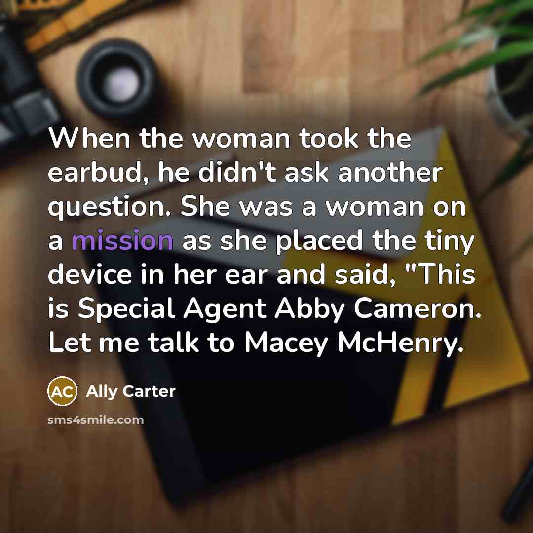 “When the woman took the earbud, he didn't ask another…” quote by Ally Carter