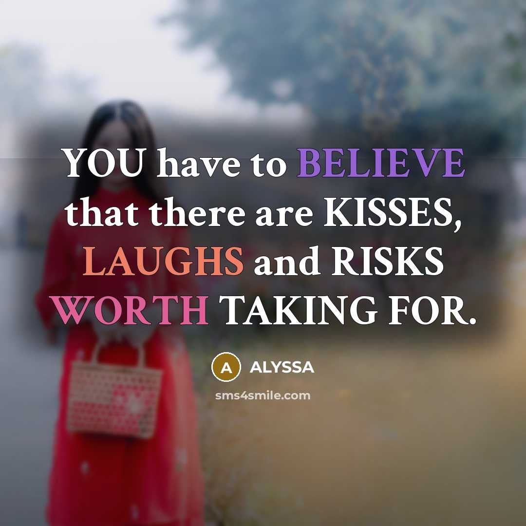 “YOU have to BELIEVE that there are KISSES, LAUGHS and…” quote by ALYSSA