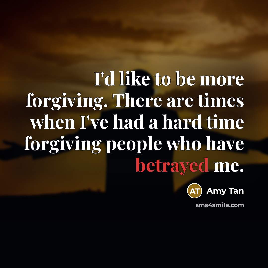 “I'd like to be more forgiving. There are times when…” quote by Amy Tan