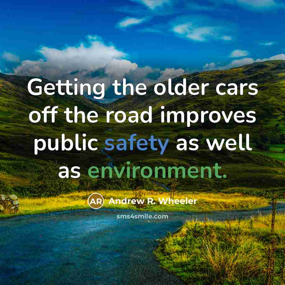 “Getting the older cars off the road improves public safety as well as environment.” quote by Andrew R. Wheeler