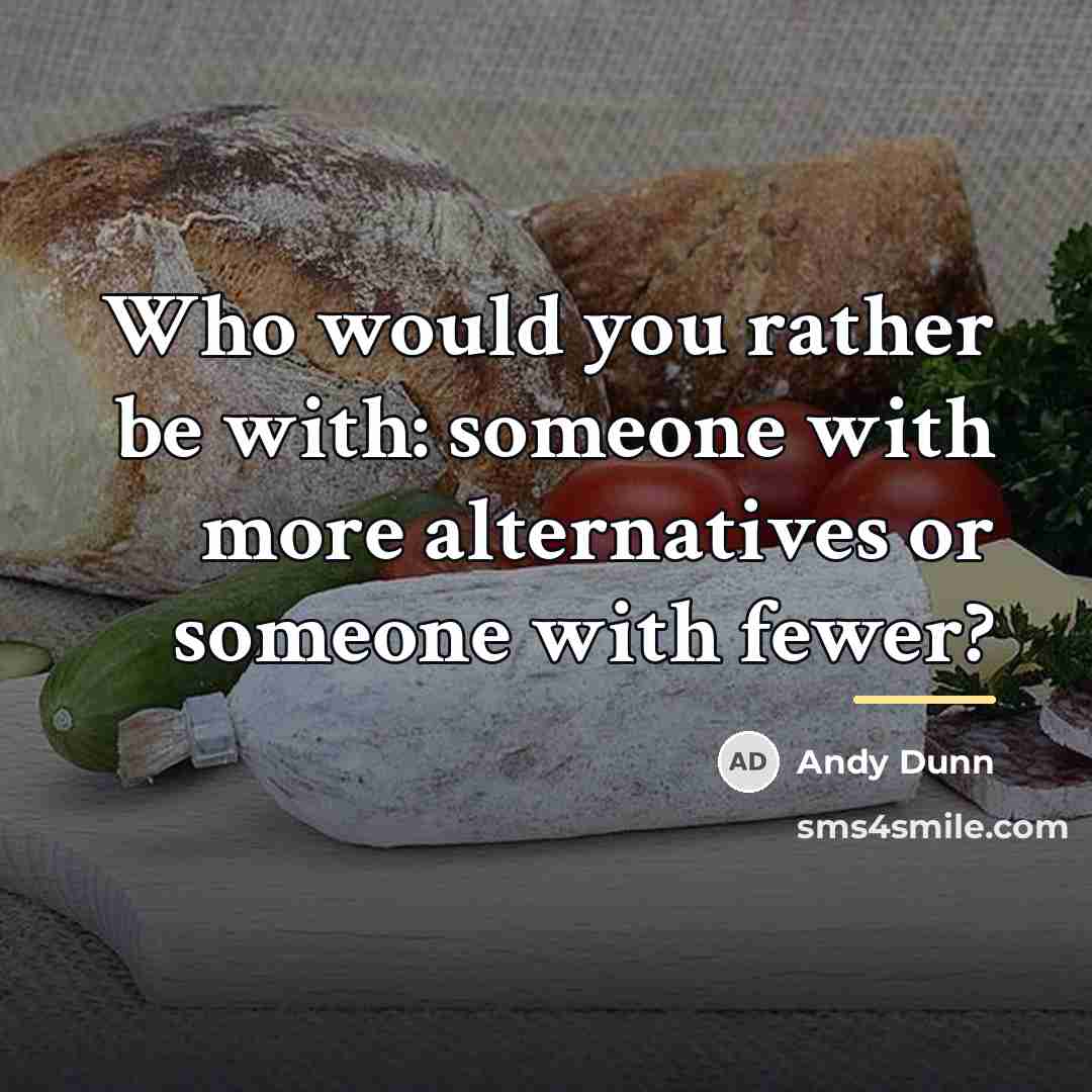 “Who would you rather be with: someone with more alternatives…” quote by Andy Dunn