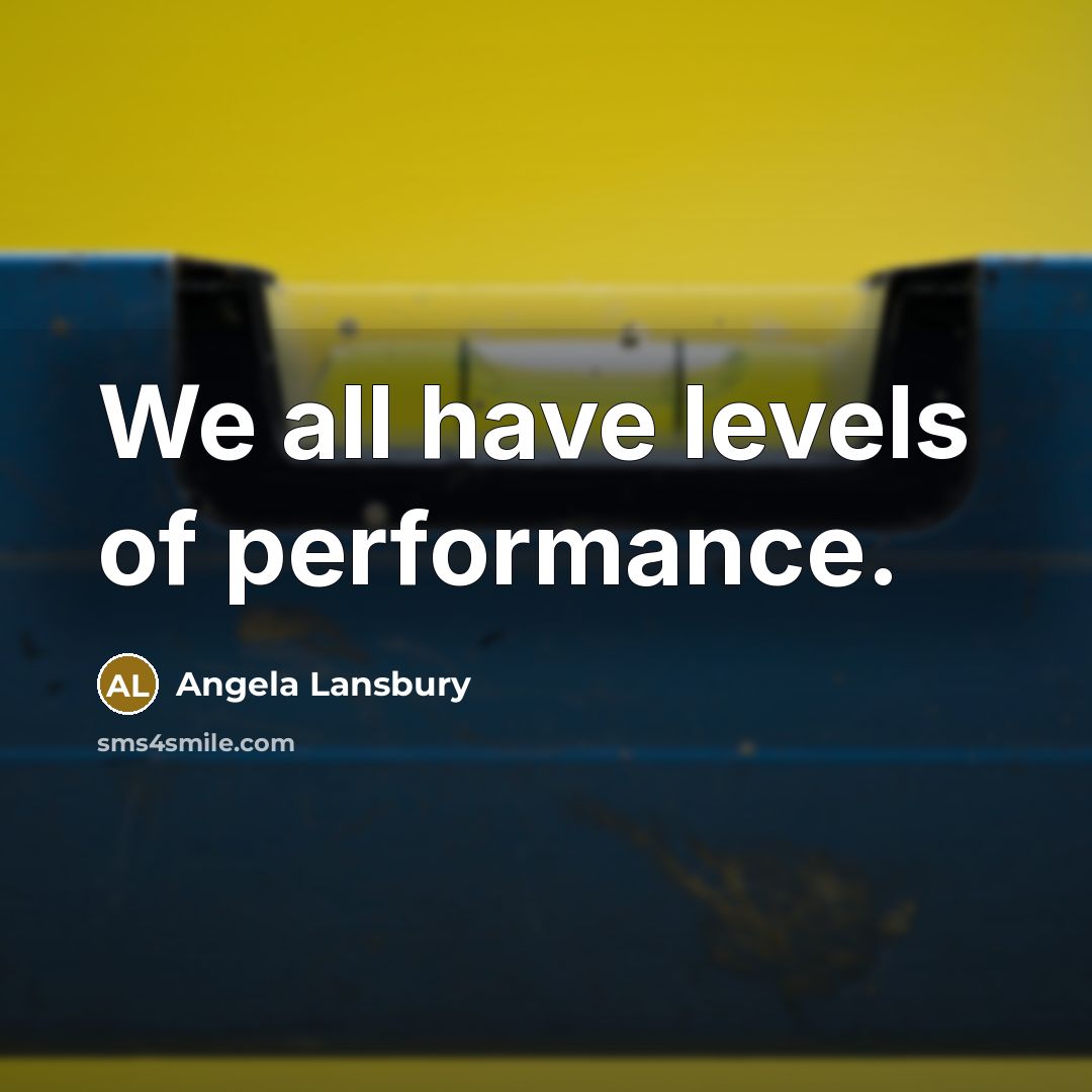 “We all have levels of performance.…” quote by Angela Lansbury