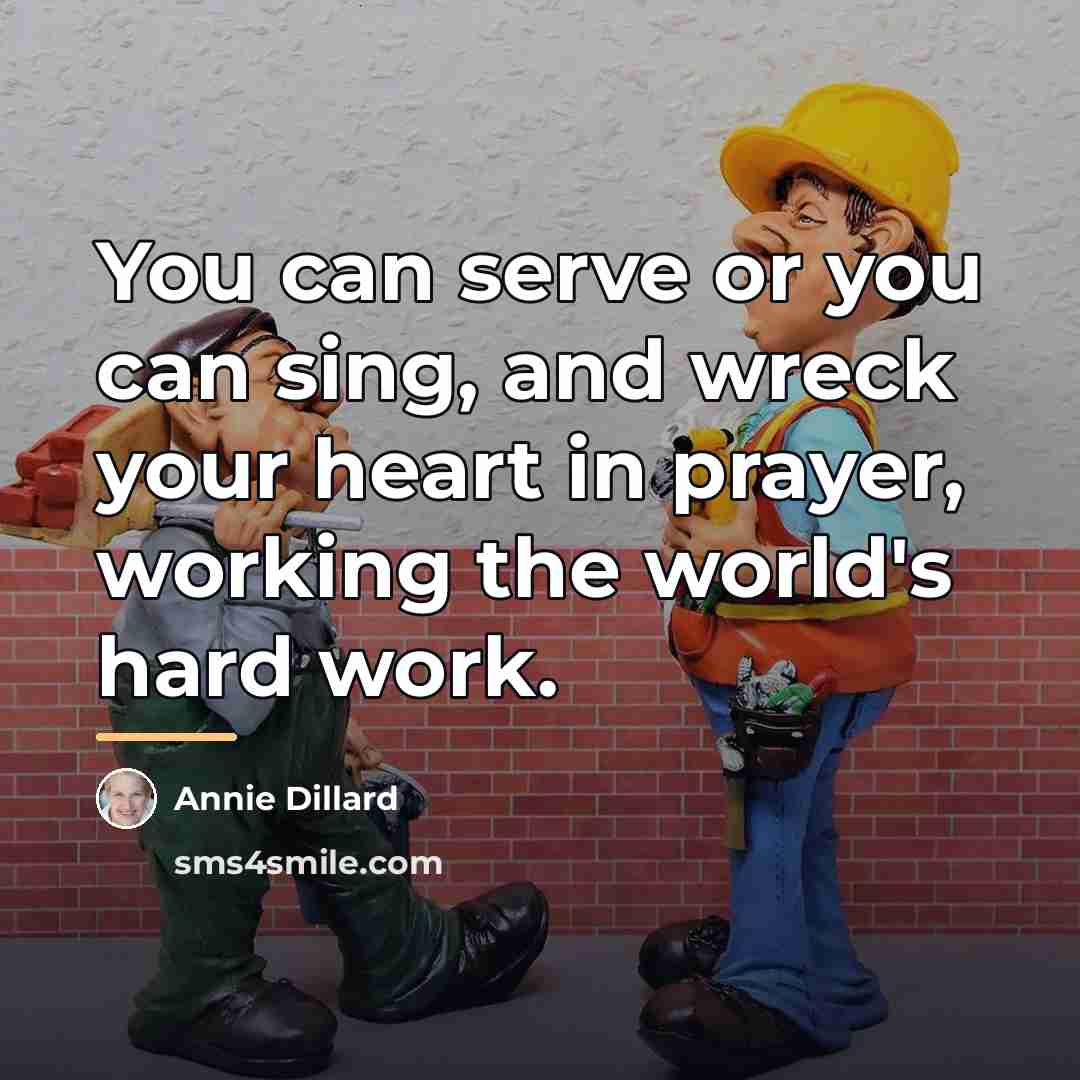 “You can serve or you can sing, and wreck your…” quote by Annie Dillard