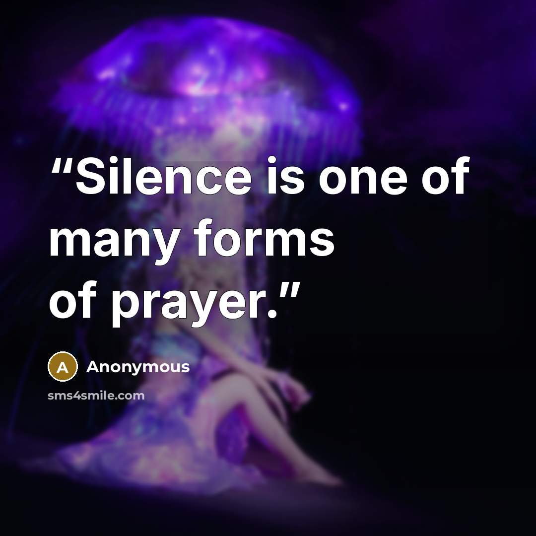 “Silence is one of many forms of prayer.” quote by Anonymous