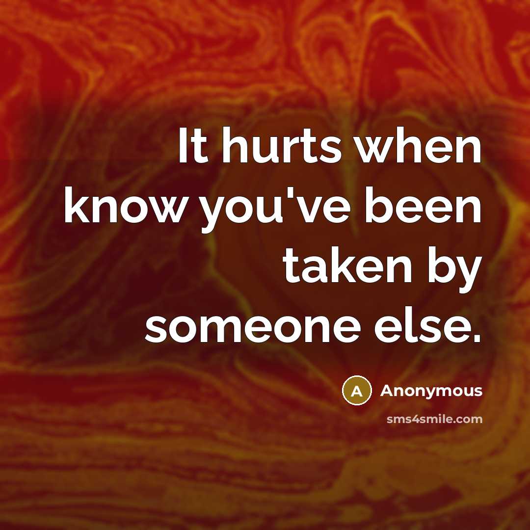 “It hurts when know you've been taken by someone else.…” quote by Anonymous