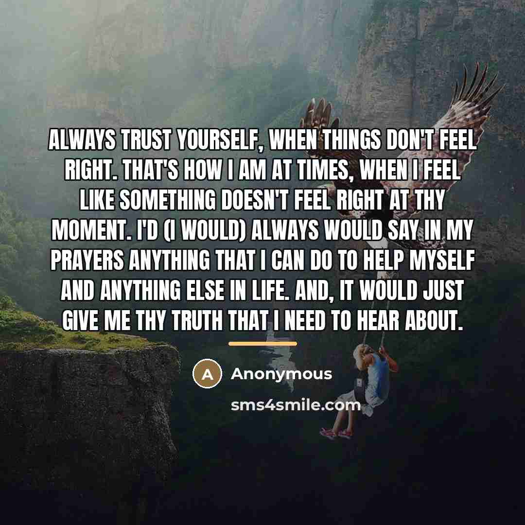 “Always trust yourself, when things don't feel right. That's how…” quote by Anonymous