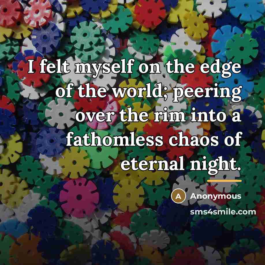 “I felt myself on the edge of the world; peering…” quote by Anonymous