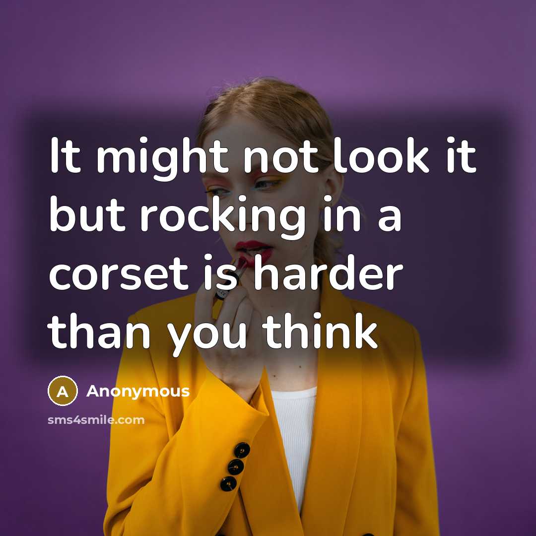 “It might not look it but rocking in a corset is harder than you think” quote by Anonymous